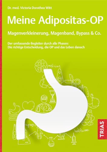 Meine Adipositas-OP. Magenverkleinerung, Magenband, Bypass & Co.: Der umfassende Begleiter durch alle Phasen: Die richtige Entscheidung, die OP und das Leben danach