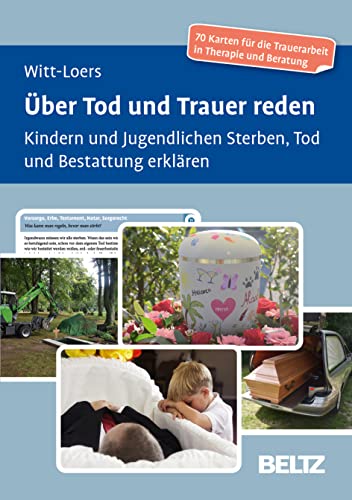 Über Tod und Trauer reden: Kindern und Jugendlichen Sterben, Tod und Bestattung erklären. 70 Karten für die Trauerarbeit in Therapie und Beratung. Mit 30-seitigem Booklet (Beltz Therapiekarten)