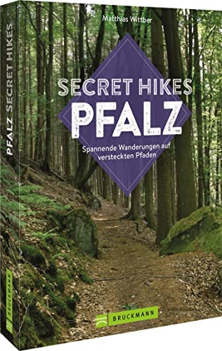 Reisebildband Geheimtipps – Secret Hikes Pfalz: Spannende Wanderungen auf versteckten Pfaden. Entdecken Sie unbekannte Wanderwege abseits der Touristenströme (Entdeckertouren) von Bruckmann