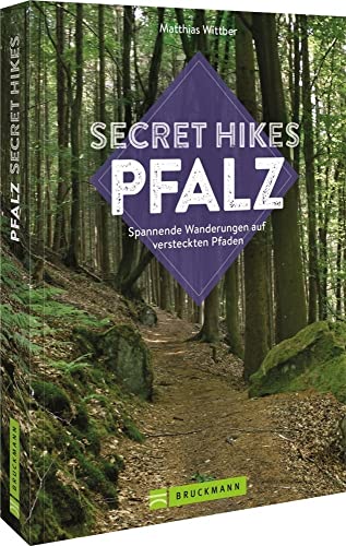 Reisebildband Geheimtipps – Secret Hikes Pfalz: Spannende Wanderungen auf versteckten Pfaden. Entdecken Sie unbekannte Wanderwege abseits der Touristenströme (Entdeckertouren)