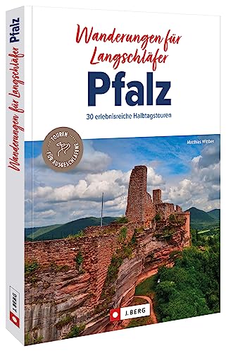Wanderführer – Wanderungen für Langschläfer Pfalz: Auf 30 erlebnisreiche Halbtagstouren durch die Pfalz wandern.