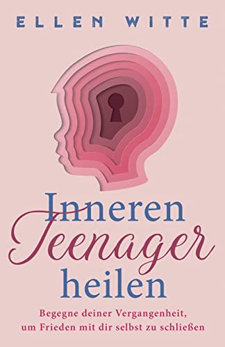 Inneren Teenager heilen: Begegne deiner Vergangenheit, um Frieden mit dir selbst zu schließen von Nirvana