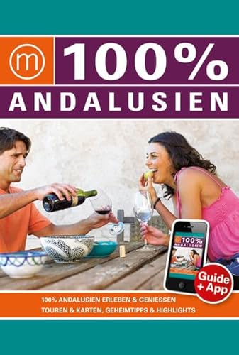 100% Travelguide Andalusien: Reiseführer inkl. kostenloser App + Straßenkarte + Autotouren