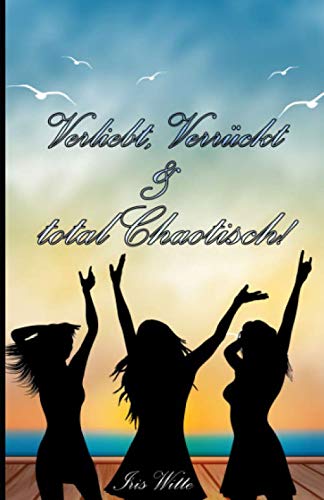 Verliebt verrückt total chaotisch Verliebt verrückt total chaotisch von Bookrix
