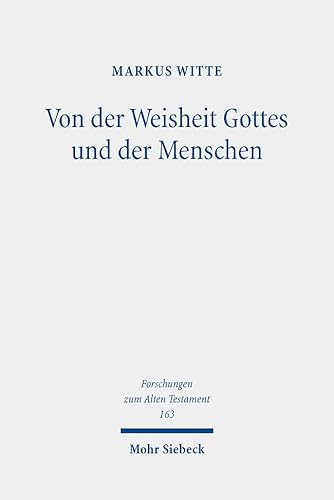 Von der Weisheit Gottes und der Menschen: Studien zur israelitisch-jüdischen Weisheit (Forschungen zum Alten Testament, Band 163) von Mohr Siebeck