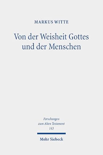 Von der Weisheit Gottes und der Menschen: Studien zur israelitisch-jüdischen Weisheit (Forschungen zum Alten Testament, Band 163)