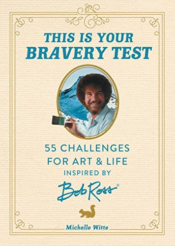 This Is Your Bravery Test: 55 Challenges for Art and Life Inspired by Bob Ross von Running Press Adult