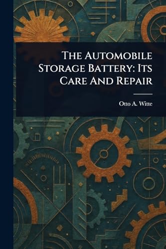 The Automobile Storage Battery: Its Care And Repair von Anson Street Press