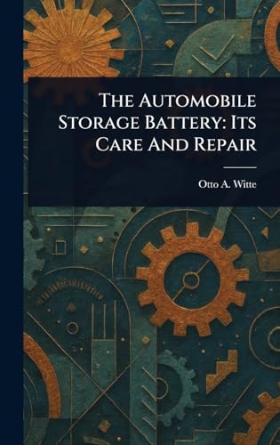 The Automobile Storage Battery: Its Care And Repair von Anson Street Press
