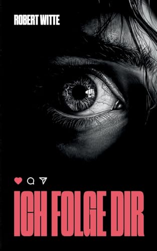 Ich Folge Dir: Der nächste Post könnte dein letzter sein - ein Psychothriller von BoD