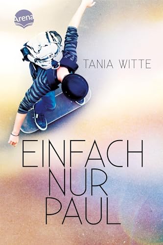 Einfach nur Paul: Coming-of-Age über eine unerfüllte Sehnsucht ab 12 von Arena Verlag GmbH