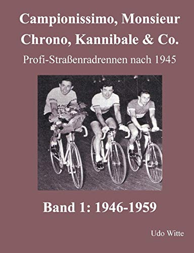 Campionissimo, Monsieur Chrono, Kannibale & Co.: Profi-Straßenradrennen nach 1945, Band 1: 1946-1959 von Books on Demand