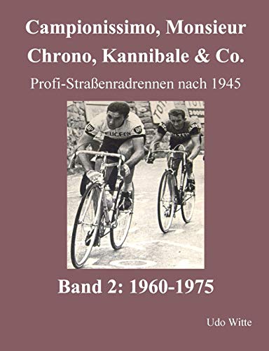 Campionissimo, Monsieur Chrono, Kannibale & Co.: Profi-Straßenradrennen nach 1945, Band 2: 1960-1975