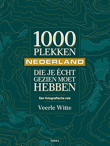 Nederland: 1000 plekken die je écht gezien moet hebben : een fotografische reis