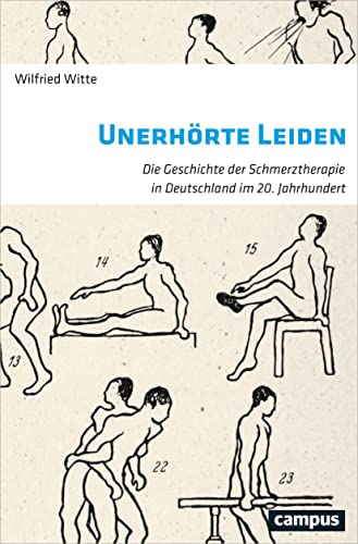 Unerhörte Leiden: Die Geschichte der Schmerztherapie in Deutschland im 20. Jahrhundert von Campus Verlag