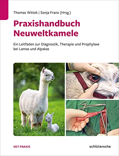 Praxishandbuch Neuweltkamele: Ein Leitfaden zur Diagnostik, Therapie und Prophylaxe bei Lamas und Alpakas (Vetpraxis)