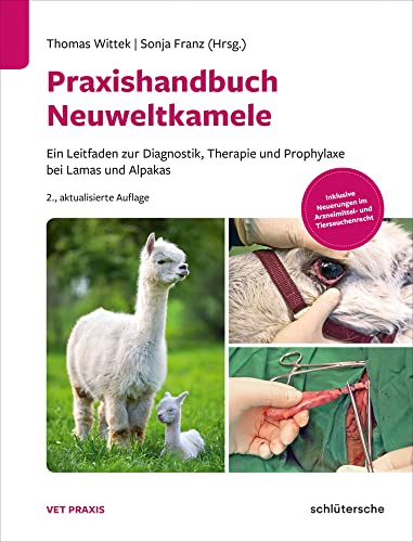 Praxishandbuch Neuweltkamele: Ein Leitfaden zur Diagnostik, Therapie und Prophylaxe bei Lamas und Alpakas. Inklusive Neuerungen im Arzneimittel- und Tierseuchenrecht (Vetpraxis) von Schlütersche