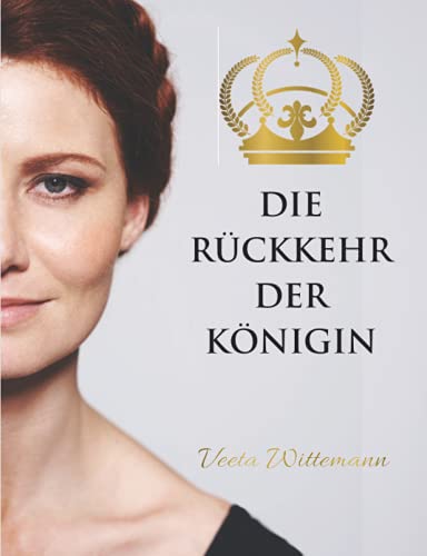 Die Rückkehr der Königin: Erfrischend ungeschminkte Einsichten zur weiblichen Selbstermächtigung