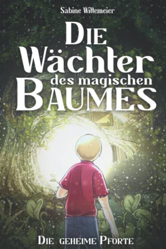 Die Wächter des magischen Baumes: Die geheime Pforte - Eine fantastische Abenteuergeschichte für Kinder ab 7 mit Spannung, Naturverbundenheit und Magie Die Wächter des magischen Baumes: Die geheime Pforte - Eine fantastische Abenteuergeschichte für Kinder ab 7 mit Spannung, Naturverbundenheit und Magie