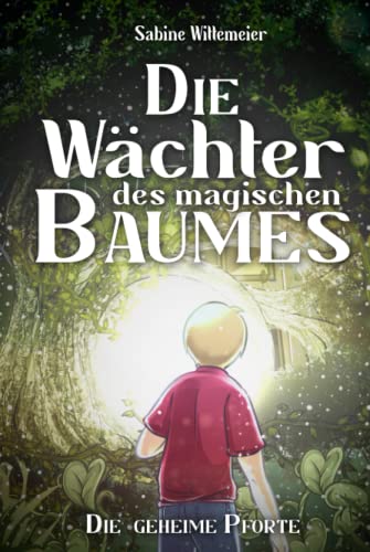 Die Wächter des magischen Baumes: Die geheime Pforte - Eine fantastische Abenteuergeschichte für Kinder ab 7 mit Spannung, Naturverbundenheit und Magie Die Wächter des magischen Baumes: Die geheime Pforte - Eine fantastische Abenteuergeschichte für Kinder ab 7 mit Spannung, Naturverbundenheit und Magie