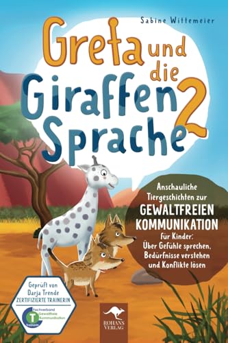 Greta und die Giraffensprache 2 – Anschauliche Tiergeschichten zur Gewaltfreien Kommunikation für Kinder: Über Gefühle sprechen, Bedürfnisse verstehen ... Kommunikation für Kinder, Band 2) von Rohans Verlag