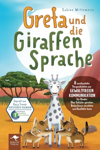 Greta und die Giraffensprache – 8 anschauliche Tiergeschichten zur Gewaltfreien Kommunikation für Kinder: Über Gefühle sprechen, Bedürfnisse verstehen ... Kommunikation für Kinder, Band 1) von Rohans Verlag