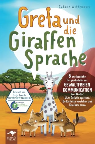 Greta und die Giraffensprache – 8 anschauliche Tiergeschichten zur Gewaltfreien Kommunikation für Kinder: Über Gefühle sprechen, Bedürfnisse verstehen ... Kommunikation für Kinder, Band 1) von Rohans Verlag