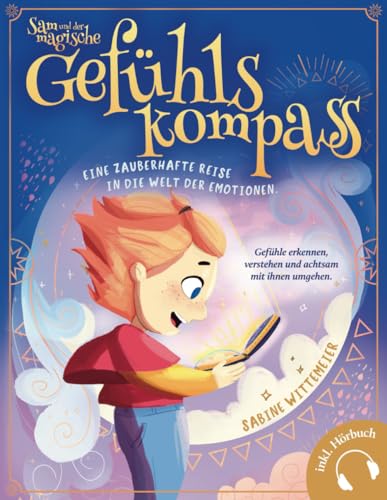 Sam und der magische Gefühlskompass: Eine zauberhafte Reise in die Welt der Emotionen. Gefühle erkennen, verstehen und achtsam mit ihnen umgehen. von TOSIAN Verlag