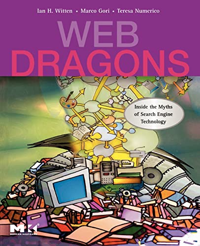 Web Dragons: Inside the Myths of Search Engine Technology (The Morgan Kaufmann Series in Multimedia Information and Systems) von Morgan Kaufmann