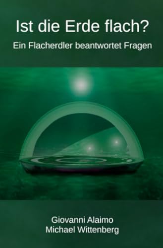Ist die Erde flach?: Ein Flacherdler beantwortet Fragen