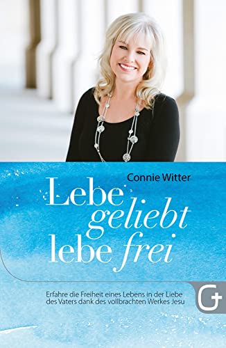 Lebe geliebt, lebe frei: Erfahre die Freiheit eines Lebens in der Liebe des Vaters dank des vollbrachten Werkes Jesu Lebe geliebt, lebe frei: Erfahre die Freiheit eines Lebens in der Liebe des Vaters dank des vollbrachten Werkes Jesu