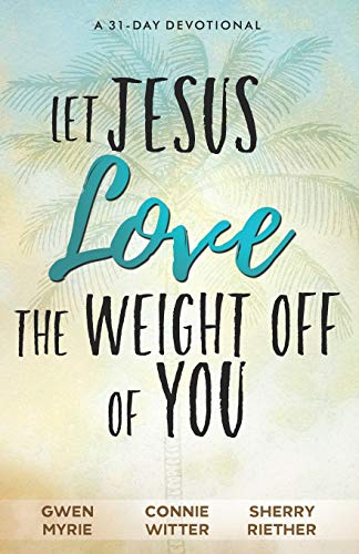 Let Jesus Love the Weight off of You: A 31-Day Devotional von Because of Jesus Ministries