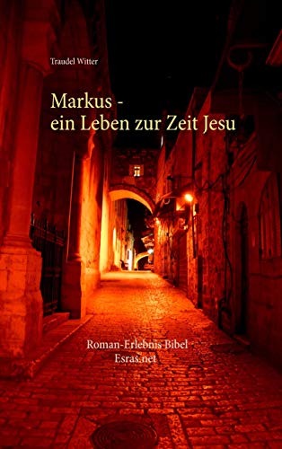 Markus: Ein Leben zur Zeit Jesu (Roman-Erlebnis Bibel) von Esras.net