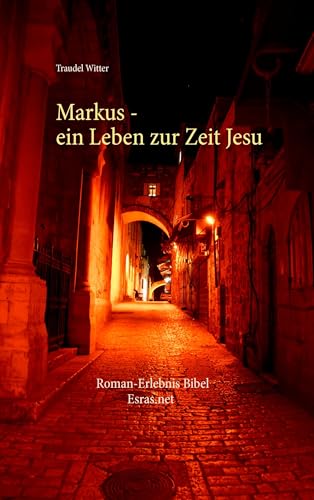 Markus: Ein Leben zur Zeit Jesu (Roman-Erlebnis Bibel) von Esras.net