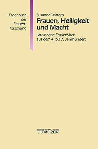 Frauen, Heiligkeit und Macht: Lateinische Frauenviten aus dem 4. bis 7. Jahrhundert (Ergebnisse Der Frauenforschung)