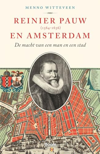 Reinier Pauw (1564-1636) en Amsterdam: de macht van een man en een stad von Boom