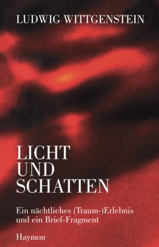 Ludwig Wittgenstein - Licht und Schatten: Ein nächtliches (Traum-) Erlebnis und ein Brief-Fragment