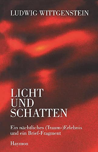 Ludwig Wittgenstein - Licht und Schatten: Ein nächtliches (Traum-) Erlebnis und ein Brief-Fragment von Haymon Verlag