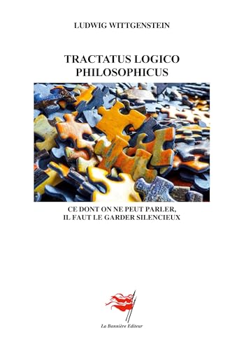 Tractatus Logico Philosophicus: Ce dont on ne peut parler il faut le garder silencieux Tractatus Logico Philosophicus: Ce dont on ne peut parler il faut le garder silencieux von Les Editions De La Bannière