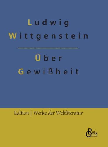 Über Gewißheit (Edition Werke der Weltliteratur - Hardcover) von Gröls Verlag
