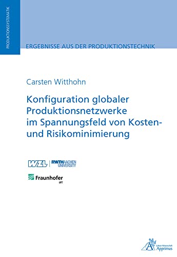 Konfiguration globaler Produktionsnetzwerke im Spannungsfeld von Kosten- und Risikominimierung (Ergebnisse aus der Produktionstechnik)