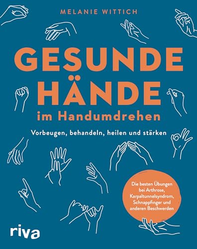 Gesunde Hände im Handumdrehen: Vorbeugen, behandeln, heilen und stärken. Die besten Übungen bei Arthrose, Karpaltunnelsyndrom, Schnappfinger und anderen Beschwerden Gesunde Hände im Handumdrehen: Vorbeugen, behandeln, heilen und stärken. Die besten Übungen bei Arthrose, Karpaltunnelsyndrom, Schnappfinger und anderen Beschwerden von RIVA
