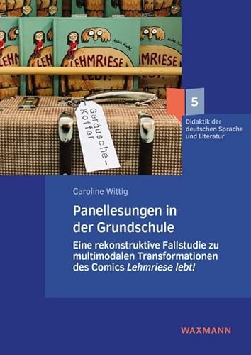 Panellesungen in der Grundschule: Eine rekonstruktive Fallstudie zu multimodalen Transformationen des Comics Lehmriese lebt! (Didaktik der deutschen Sprache und Literatur) von Waxmann Verlag GmbH