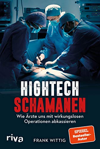 Hightech-Schamanen: Wie Ärzte uns mit wirkungslosen Operationen abkassieren von RIVA