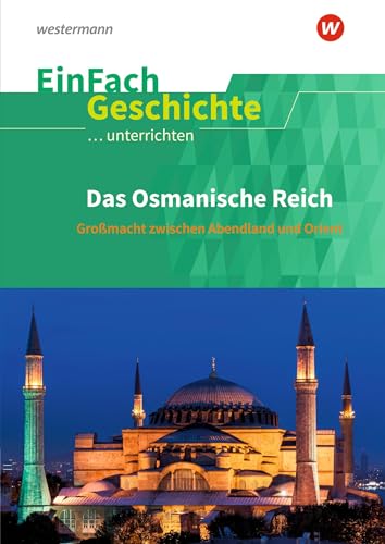 EinFach Geschichte ...unterrichten: Das Osmanische Reich Großmacht zwischen Abendland und Orient