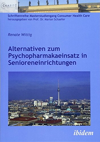 Alternativen zum Psychopharmakaeinsatz in Senioreneinrichtungen (Schriftenreihe Masterstudiengang Consumer Health Care) von Ibidem-Verlag