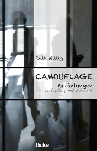 Camouflage: Erzählungen in Freiburg und anderswo