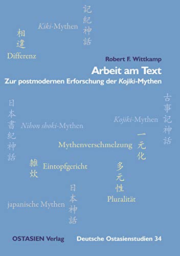 Arbeit am Text: OSTASIEN Verlag Kontakt Reihen Zeitschriften Gesamtverzeichnis Impressum Cover als PDF Arbeit am Text: Zur postmodernen Erforschung der Kojiki-Mythen (Deutsche Ostasienstudien)