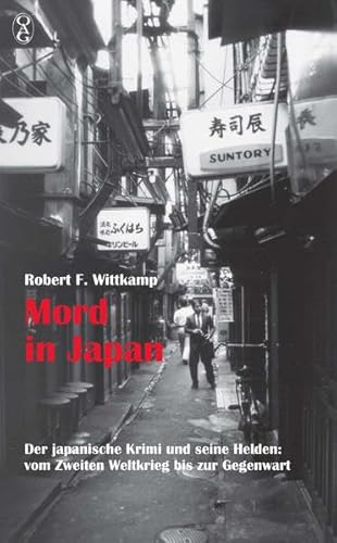 Mord in Japan: Der japanische Krimi und seine Helden: vom Zweiten Weltkrieg bis zur Gegenwart Mord in Japan: Der japanische Krimi und seine Helden: vom Zweiten Weltkrieg bis zur Gegenwart