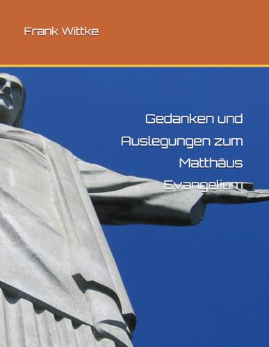 Gedanken und Auslegungen zum Matthäus Evangelium von Independently published
